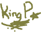 This is the blessed signature of our gracious leader King P. To get your own personally written autograph just send 50 cash sterling to the organisation of The Cult of King P [send an email for more info (link located at the bottom of the page)]. Thank You.